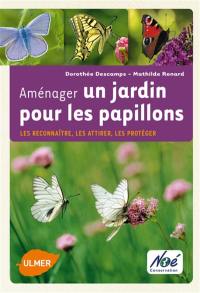 Aménager un jardin pour les papillons : les reconnaître, les attirer, les protéger