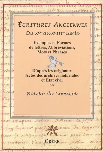Ecritures anciennes du XVe au XVIIIe siècle : exemples et formes de lettres, abréviations, mots et phrases d'après les originaux, actes des archives notariales et état civil Ecritures anciennes du XVe au XVIIIe siècle : exemples et formes de lettres, abréviations, mots et phrases d'après les originaux, actes des archives notariales et état civil