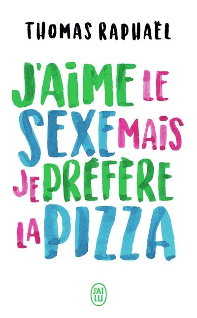 J'aime le sexe, mais je préfère la pizza : chroniques