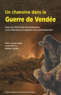 Un chanoine dans la guerre de Vendée : notes de l'abbé Dubin de Grandmaison sur les Mémoires de la marquise de La Rochejaquelein