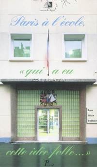 Paris à l'école : qui a eu cette idée folle... : exposition, Paris, Pavillon de l'Arsenal, du 28 janvier 1993 Paris à l'école : qui a eu cette idée folle... : exposition, Paris, Pavillon de l'Arsenal, du 28 janvier 1993