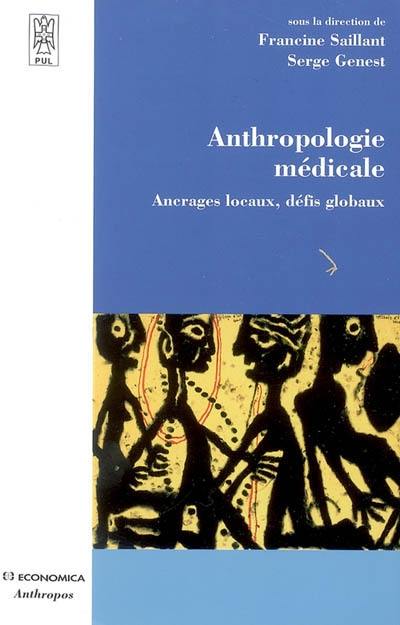 Anthropologie médicale : ancrages locaux, défis globaux Anthropologie médicale : ancrages locaux, défis globaux
