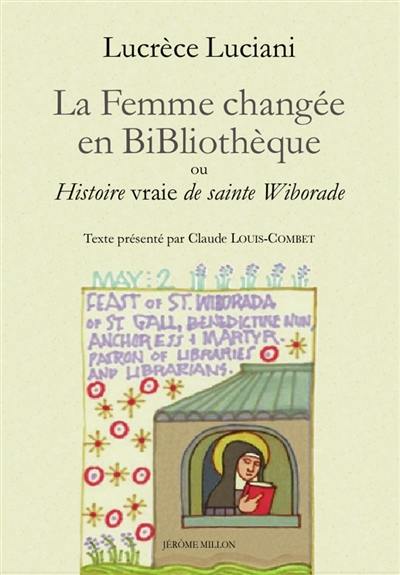 La femme changée en bibliothèque ou Histoire vraie de sainte Wiborade. La sainteté à l'épreuve du texte La femme changée en bibliothèque ou Histoire vraie de sainte Wiborade. La sainteté à l'épreuve du texte
