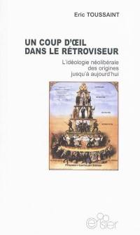Un coup d'oeil dans le rétroviseur : l'idéologie néolibérale des origines jusqu'à aujourd'hui Un coup d'oeil dans le rétroviseur : l'idéologie néolibérale des origines jusqu'à aujourd'hui