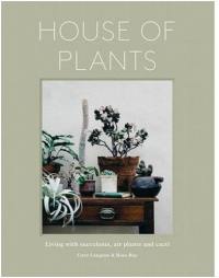 House of Plants : Living with Succulents, Air Plants and Cacti