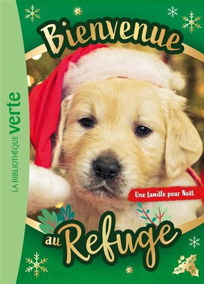 Bienvenue au refuge. Une famille pour Noël Bienvenue au refuge. Une famille pour Noël