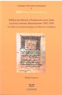 Edition du Missale Chaldaicum iuxta ritum ecclesiae nationis Maronitarum, 1592-1594 : une affaire de bricolage théologique aux débuts de l'orientalisme