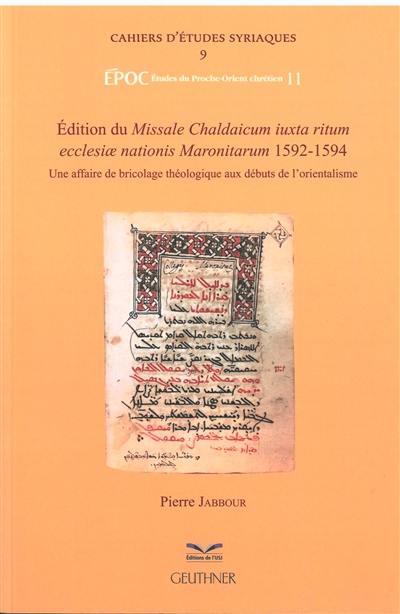 Edition du Missale Chaldaicum iuxta ritum ecclesiae nationis Maronitarum, 1592-1594 : une affaire de bricolage théologique aux débuts de l'orientalisme