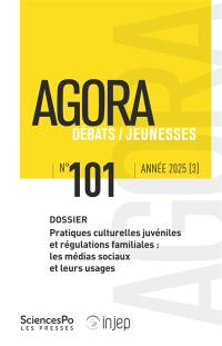Agora débats jeunesse, n° 101. Pratiques culturelles juvéniles et régulations familiales : les médias sociaux et leurs usages