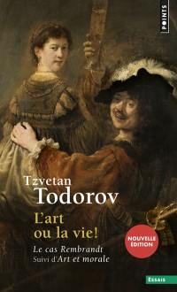 L'art ou la vie ! : le cas Rembrandt. Art et morale L'art ou la vie ! : le cas Rembrandt. Art et morale