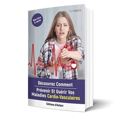 Découvrez Comment Prévenir Et Guérir Vos Maladies Cardio-Vasculaires Découvrez Comment Prévenir Et Guérir Vos Maladies Cardio-Vasculaires