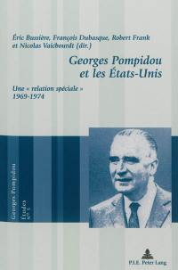 Georges Pompidou et les Etats-Unis : une relation spéciale : 1969-1974 Georges Pompidou et les Etats-Unis : une relation spéciale : 1969-1974