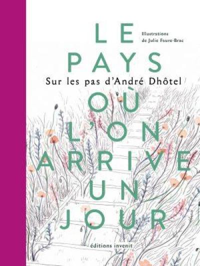 Le pays où l'on arrive un jour : sur les pas d'André Dhôtel