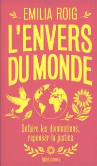 L'envers du monde : défaire les dominations, repenser la justice