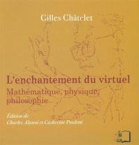 L'enchantement du virtuel : mathématique, physique, philosophie