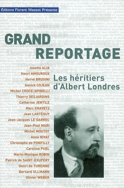 Grand reportage : les héritiers d'Albert Londres Grand reportage : les héritiers d'Albert Londres