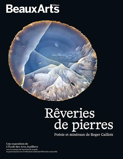 Rêveries de pierres : poésies et minéraux de Roger Caillois : une exposition de l'Ecole des arts joailliers