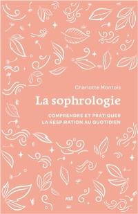 La sophrologie : tout pour comprendre et pratiquer la respiration au quotidien