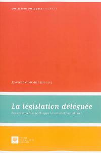 La législation déléguée : actes de la journée d'étude du 6 juin 2014