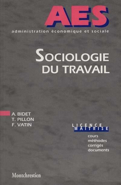 Sociologie du travail, licence, maîtrise : cours, méthodes, corrigés, documents Sociologie du travail, licence, maîtrise : cours, méthodes, corrigés, documents