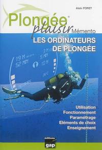 Plongée plaisir. Mémento : les ordinateurs de plongée : utilisation, fonctionnement, paramétrage, éléments de choix, enseignement