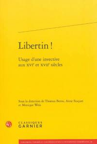 Libertin ! : usage d'une invective aux XVIe et XVIIe siècles
