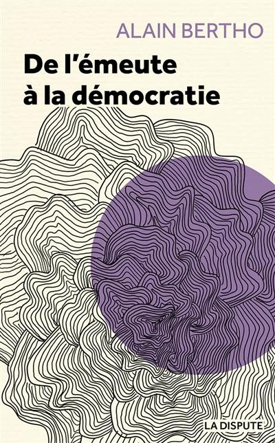 De l'émeute à la démocratie De l'émeute à la démocratie