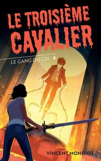Le gang du CDI. Vol. 6. Le troisième cavalier