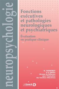 Fonctions exécutives et pathologies neurologiques et psychiatriques : évaluation en pratique clinique