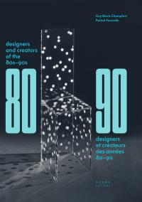 Designers et créateurs des années 80-90 : mobilier et décors. Designers and creators of the 80s-90s : interiors and design