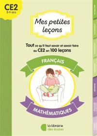 Mes petites leçons CE2 : français, mathématiques : tout ce qu'il faut savoir et savoir-faire au CE2 en 100 leçons