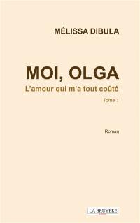 MOI, OLGA L'amour qui m'a tout coûté Tome 1