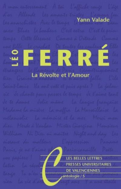 Léo Ferré : la révolte et l'amour Léo Ferré : la révolte et l'amour