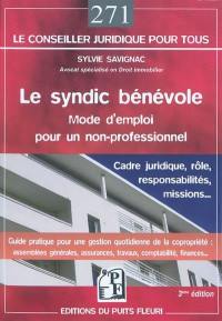 Le syndic bénévole : mode d'emploi pour un non-professionnel : cadre juridique, rôle, responsabilités, missions...