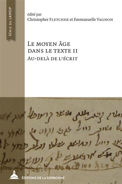 Le Moyen Age dans le texte. Vol. 2. Au-delà de l'écrit Le Moyen Age dans le texte. Vol. 2. Au-delà de l'écrit