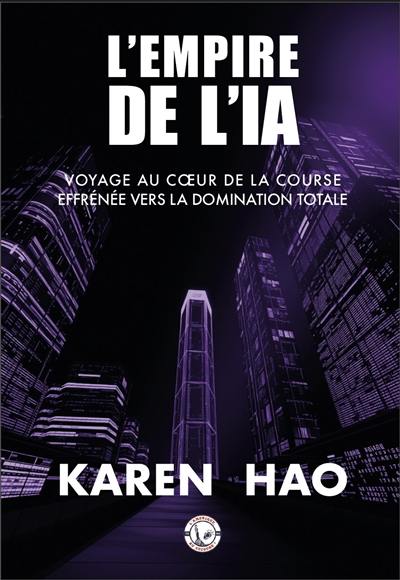L'empire de l'IA : voyage au coeur de la course effrénée vers la domination totale