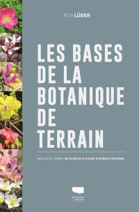 Les bases de la botanique de terrain : familles et genres de plantes à fleurs d'Europe tempérée Les bases de la botanique de terrain : familles et genres de plantes à fleurs d'Europe tempérée