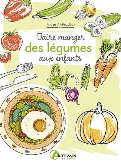 Faire manger des légumes aux enfants Faire manger des légumes aux enfants