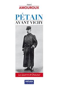 Pétain avant Vichy : la guerre et l'amour