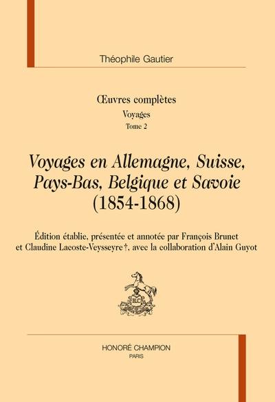 Oeuvres complètes. Section IV : voyages. Vol. 2. Voyages en Allemagne, Suisse, Pays-Bas, Belgique et Savoie (1854-1868) Oeuvres complètes. Section IV : voyages. Vol. 2. Voyages en Allemagne, Suisse, Pays-Bas, Belgique et Savoie (1854-1868)