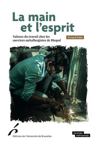 La main et l'esprit : valeurs du travail chez les ouvriers métallurgistes de Bhopal