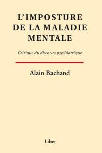 L'imposture de la maladie mentale : critique du discours psychiatrique