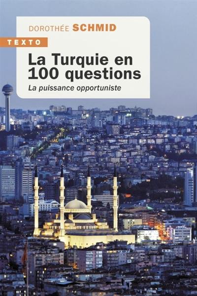 La Turquie en 100 questions : la puissance opportuniste La Turquie en 100 questions : la puissance opportuniste