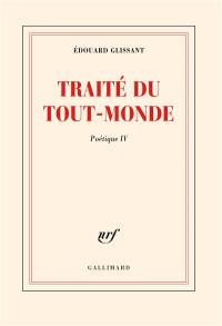 Poétique. Vol. 4. Traité du tout-monde