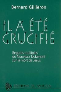 Il a été crucifié : regards multiples du Nouveau Testament sur la mort de Jésus