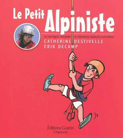Le petit alpiniste : la montagne, l'escalade et l'alpinisme expliqués aux enfants Le petit alpiniste : la montagne, l'escalade et l'alpinisme expliqués aux enfants