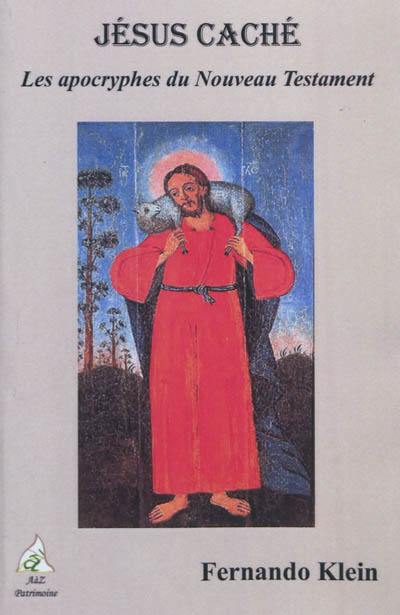 Jésus caché : les apocryphes du Nouveau Testament Jésus caché : les apocryphes du Nouveau Testament
