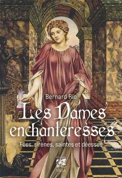 Les dames enchanteresses : fées, sirènes, saintes et déesses