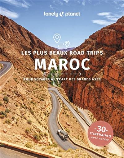 Maroc : les plus beaux road trips : pour voyager à l'écart des grands axes