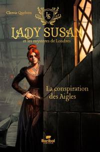 Lady Susan et les mystères de Londres. Vol. 1. La conspiration des Aigles
